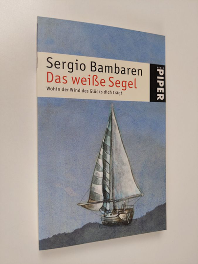 Sergio Bambaren : Das weiße Segel : Wohin der Wind des Glücks dich trägt