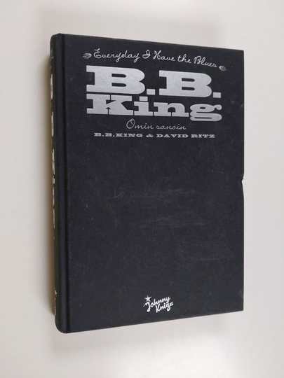 B. B. King : B B King omin sanoin : every day I have the blues