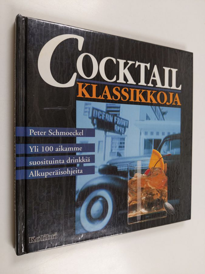 Peter Schmoeckel : Cocktailklassikkoja : yli 100 aikamme suosituinta drinkkiä : alkuperäisohjeita