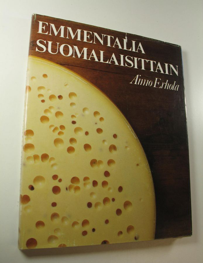Aimo Erhola : Emmentalia suomalaisittain : suomalaisen emmentaljuuston valmistuksen kehitysvaiheet