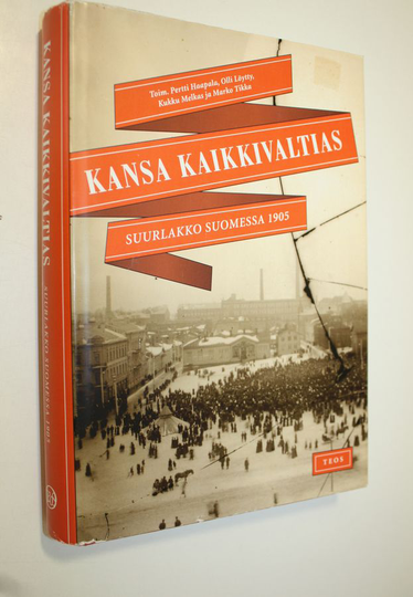 Pertti ym. Haapala (toim.) : Kansa kaikkivaltias : suurlakko Suomessa 1905