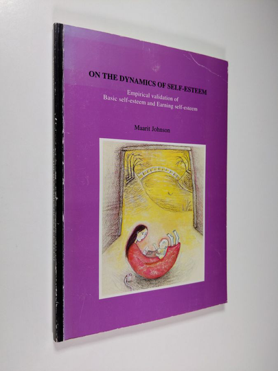 Maarit Johnson : On the dynamich of self-esteem : empirical validation of basic self-esteem and earning self-esteem