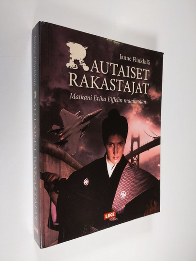 Janne Flinkkilä : Rautaiset rakastajat : matkani Erika Eiffelin maailmaan