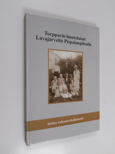 Sirkka Aaltonen-Kalliokoski : Torpparin huutolaiset Lavajärveltä Pispalanpihoille