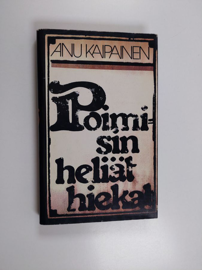Anu Kaipainen : Poimisin heliät hiekat : tarvittavin paikoin kirjallisen vapauden kuvittama kertomus Larin Parasken uskomattomasta elämästä