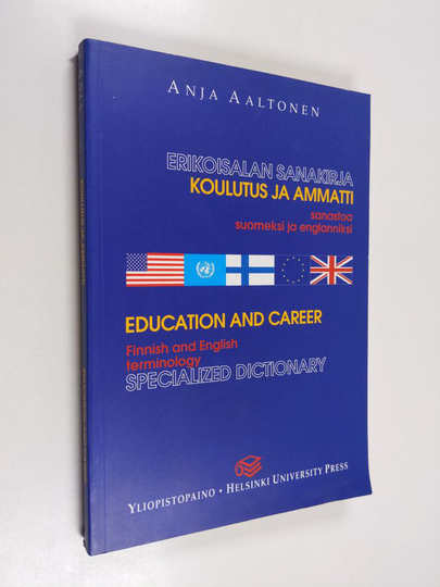 Anja Aaltonen : Koulutus ja ammatti : sanastoa suomeksi ja englanniksi : erikoisalan sanakirja = Education and career : Finnish and English ...