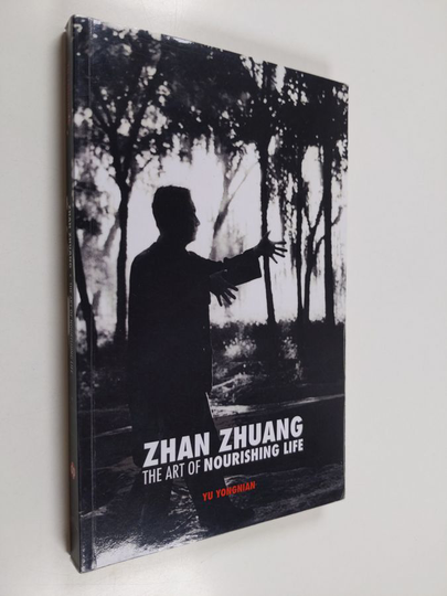 Yu Yongnian : Zhan Zhuang - The Art of Nourishing Life