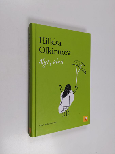 Hilkka Olkinuora : Nyt, aina : pieni katumusoppi