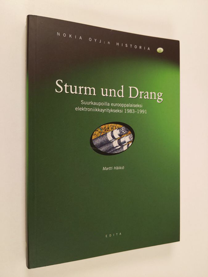 Martti Häikiö : Sturm und Drang : Nokia oyj:n historia 2 - suurkaupoilla eurooppalaiseksi elektroniikkayritykseksi 1983-1991