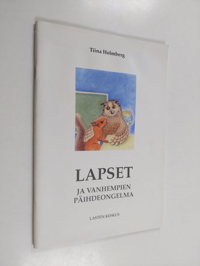 Tiina Holmberg : Lapset ja vanhempien päihdeongelma : opas vanhemmille, lastensuojelun ammattilaisille ja muille lasten kanssa työskenteleville
