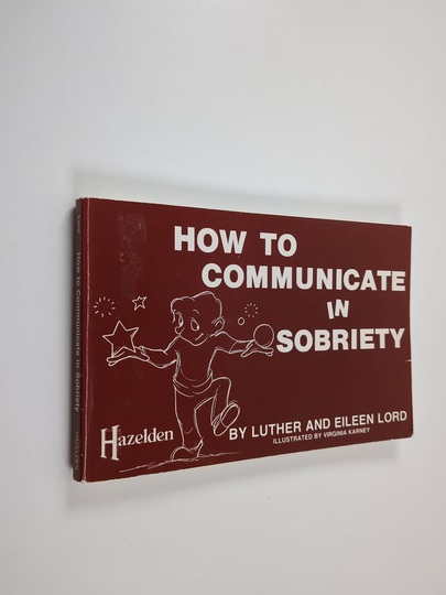 Eileen Lord ym. : How to Communicate in Sobriety