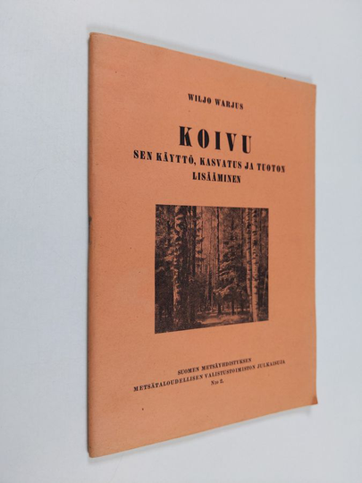 Wiljo Warjus : Koivu : sen käyttö, kasvatus ja tuoton lisääminen