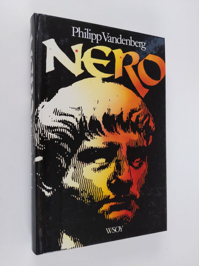 Philipp Vandenberg : Nero : keisari ja jumala, taiteilija ja narri
