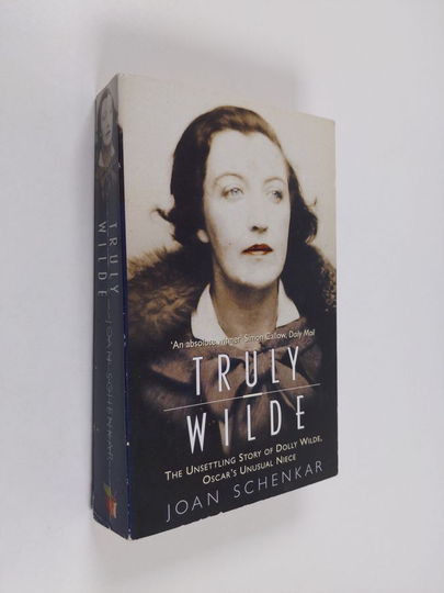 Joan Schenkar : Truly Wilde - The Unsettling Story of Dolly Wilde, Oscar's Unusual Niece