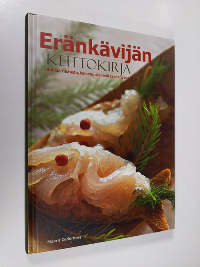 Maarit Cederberg : Eränkävijän keittokirja : ruokia riistasta, kalasta, sienistä ja marjoista