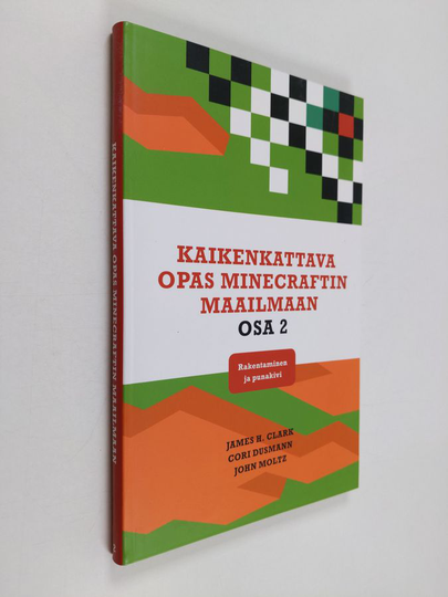 James H. Clark : Kaikenkattava opas Minecraftin maailmaan Osa 2 : Rakentaminen ja punakivi