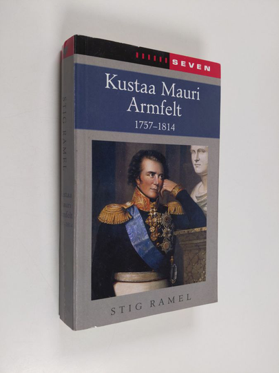 Stig Ramel : Kustaa Mauri Armfelt : 1757-1814 : Ruotsissa kuolemaantuomittu kuninkaan suosikki, Suomessa kunnioitettu valtion perustaja