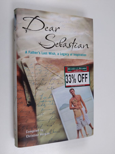 Dear Sebastian : a father's last wish, a legacy of inspiration