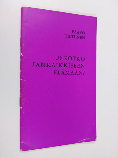 Paavo Hiltunen : Uskotko iankaikkiseen elämään?