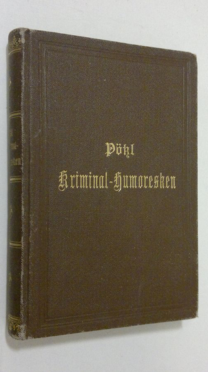 Edvard Pötzl : Kriminal-Humoresken : Skizzen und Typen aus den Wiener Gerichtssälen