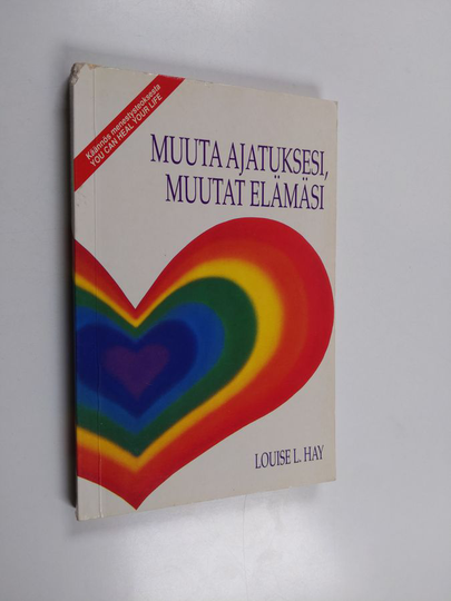 Louise L. Hay : Muuta ajatuksesi, muutat elämäsi