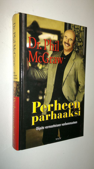 Phillip C. McGraw : Perheen parhaaksi : ohjeita varmaotteiseen vanhemmuuteen