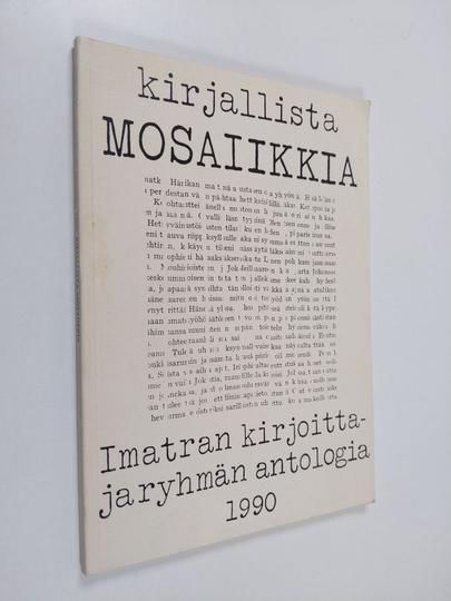 Lasse Ojonen (toim.) : Kirjallista mosaiikkia : Imatran kirjoittajaryhmän antologia 1990 : lyhytproosaa, runoja, aforismeja olevasta elämästä