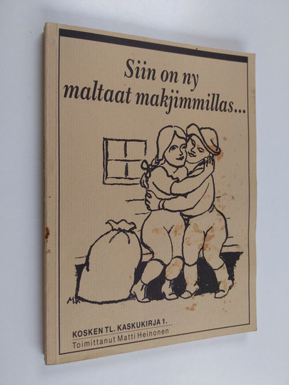 Matti Heinonen (toim.) : Kosken Tl kaskukirja 1, Siin on ny maltaat makjimmillas
