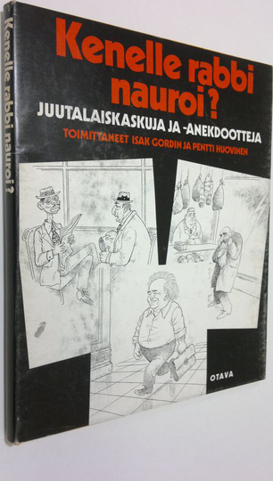 Isak ym. Gordin (toim.) : Kenelle rabbi nauroi : juutalaiskaskuja ja -anekdootteja