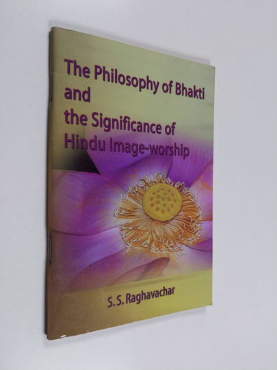 S. S. Raghavachar : The Philosophy of Bhakti and the Significance of Hindu Image-worship