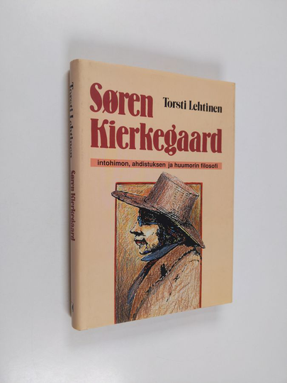 Torsti Lehtinen : Sören Kierkegaard : intohimon, ahdistuksen ja huumorin filosofi