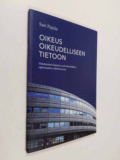 Sari Pajula : Oikeus oikeudelliseen tietoon : eduskunnan kirjaston rooli oikeudellisen informaation välittämisessä
