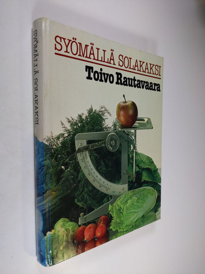 Toivo Rautavaara (toim.) : Syömällä solakaksi