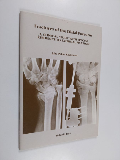 Juha-Pekka Kaukonen : Fractures of the Distal Forearm - A Clinical Study with Special Reference to External Fixation
