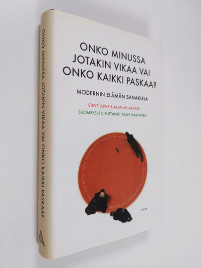 Steve Lowe : Onko minussa jotakin vikaa vai onko kaikki paskaa : modernin elämän sanakirja