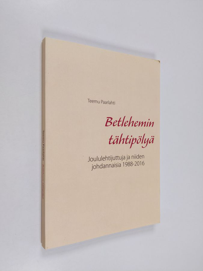 Teemu Paarlahti : Betlehemin tähtipölyä - Joululehtijuttuja ja niiden johdannaisia 1988-2016