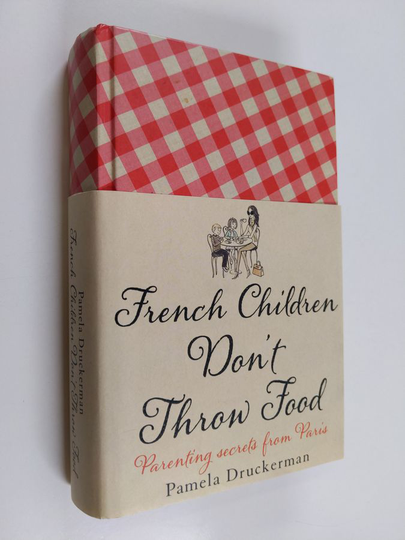 Pamela Druckerman : French children don't throw food - Parenting secrets from Paris - Bringing up bébé