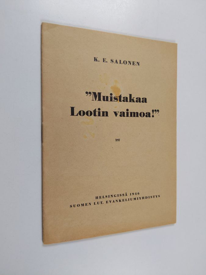 K. E. Salonen : "Muistakaa Lootin vaimoa!" : saarna ev. lut. nuorten nuorisopäivillä Lutherin kirkossa 6.3.1946
