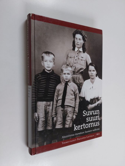 Pauliina Latvala : Suvun suuri kertomus : muistitietoa itsenäisen Suomen vaiheista