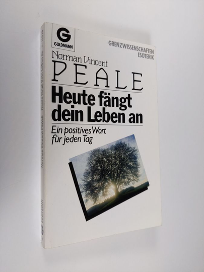 Norman Vincent Peale : Heute fängt dein Leben an : Ein positives Wort für jeden Tag