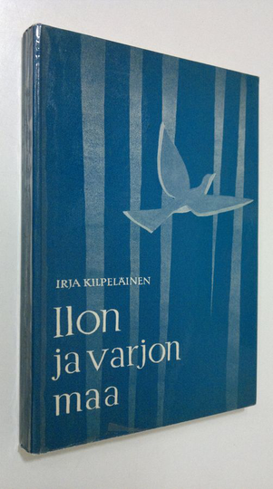 Irja Kilpeläinen : Ilon ja varjon maa : nuotiotarinoita