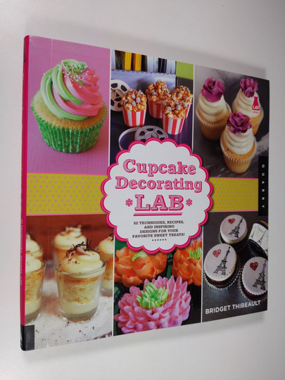 Bridget Thibeault : Cupcake Decorating Lab - 52 Techniques, Recipes, and Inspiring Designs for Your Favorite Sweet Treats!