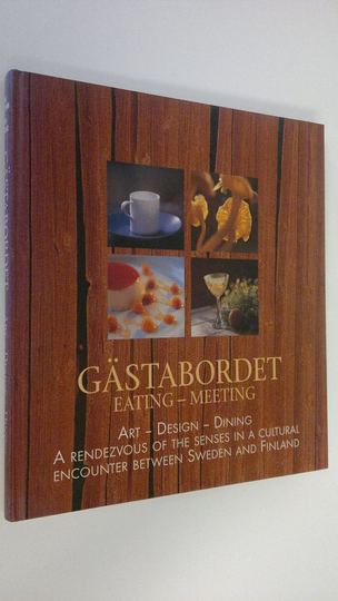 Lena Hellström : Gästabordet Eating - Meeting : Art, design & dining - A rendezvous of the senses in a cultural encounter between Sweden and Finla