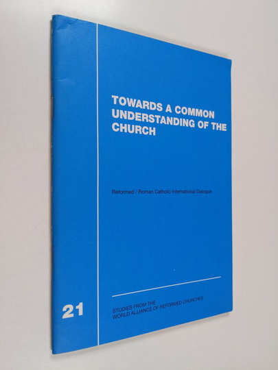 Towards a common understanding of the Church : Reformed/Roman Catholic international dialogue: second phase 1984-1990