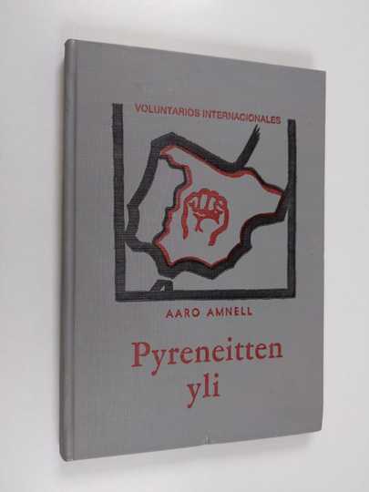 Aaro Amnell : Pyreneitten yli : romaani Espanjan sisällissodan ajoilta