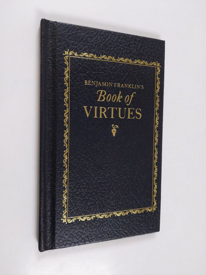 Benjamin Franklin : Benjamin Franklin's Book of Virtues