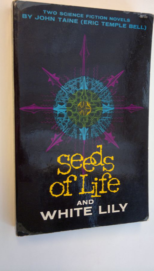 John Taine : Seeds of Life and White Lily - two sciense fiction novels
