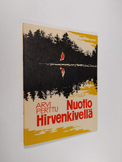 Arvi Perttu : Nuotio Hirvenkivellä : kertomuksia