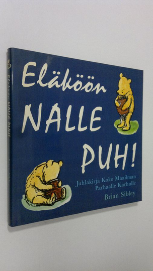 Brian Sibley : Eläköön Nalle Puh! : juhlakirja koko maailman parhaalle karhulle