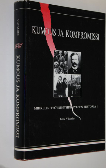 Janne Viitamies : Kumous ja kompromissi (signeerattu) : Mikkelin työväenyhdistyksen historia 1 : Mikkelin työväki ja kansalaisten Suomi 1890-1918